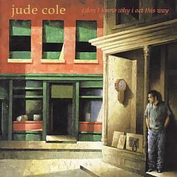 Jude Cole/I Don't Know Why I Act This Way